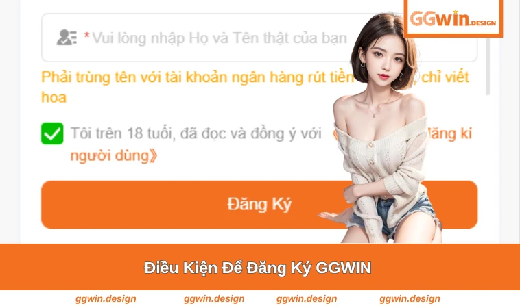 Đăng Ký GGWIN 1 Điều kiện cần thiết để đăng ký tài khoản GGWIN