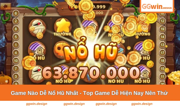 game nào dễ nổ hũ nhất